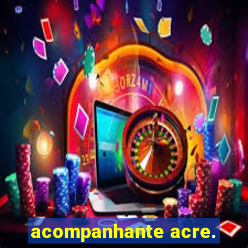 acompanhante acre.